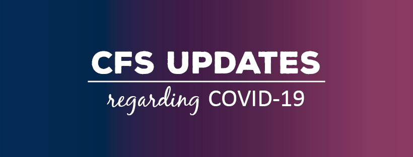 CFS UPDATES Regarding COVID-19